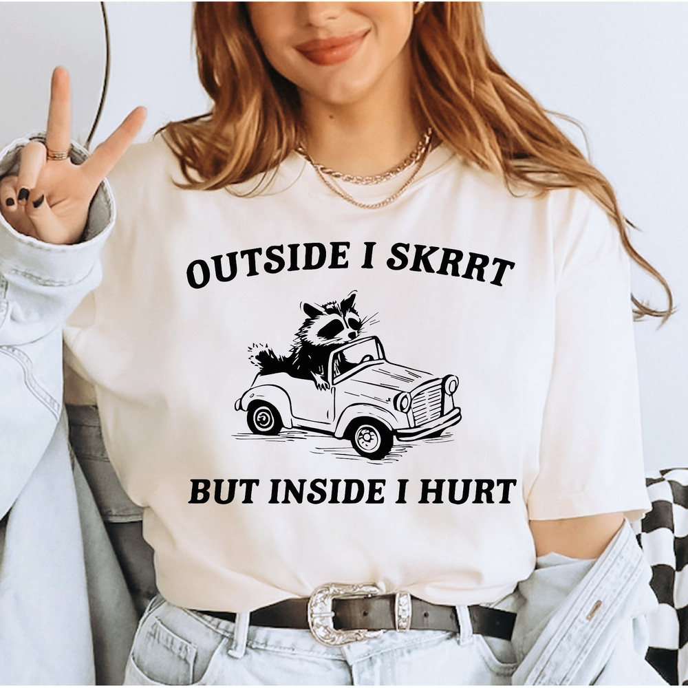 Outside I skrrt But Inside I Hurt Shirt, Raccoon T Shirt, Weird T Shirt, Meme T Shirt, Trash Panda T Shirt, LS817.jpg