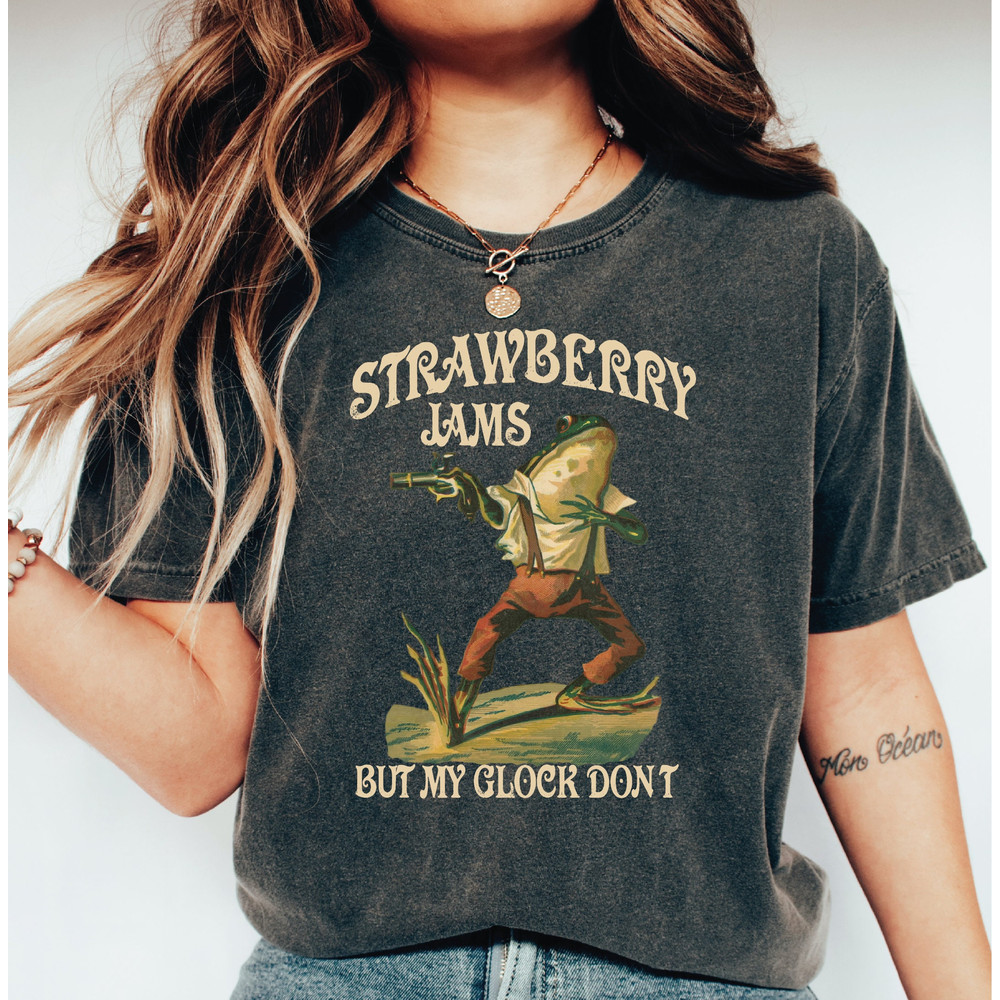 Strawberry Jams But My Glock Don't Shirt , Comfort Colors Funny Frog Shirt, Funny Meme Shirt LS838.jpg
