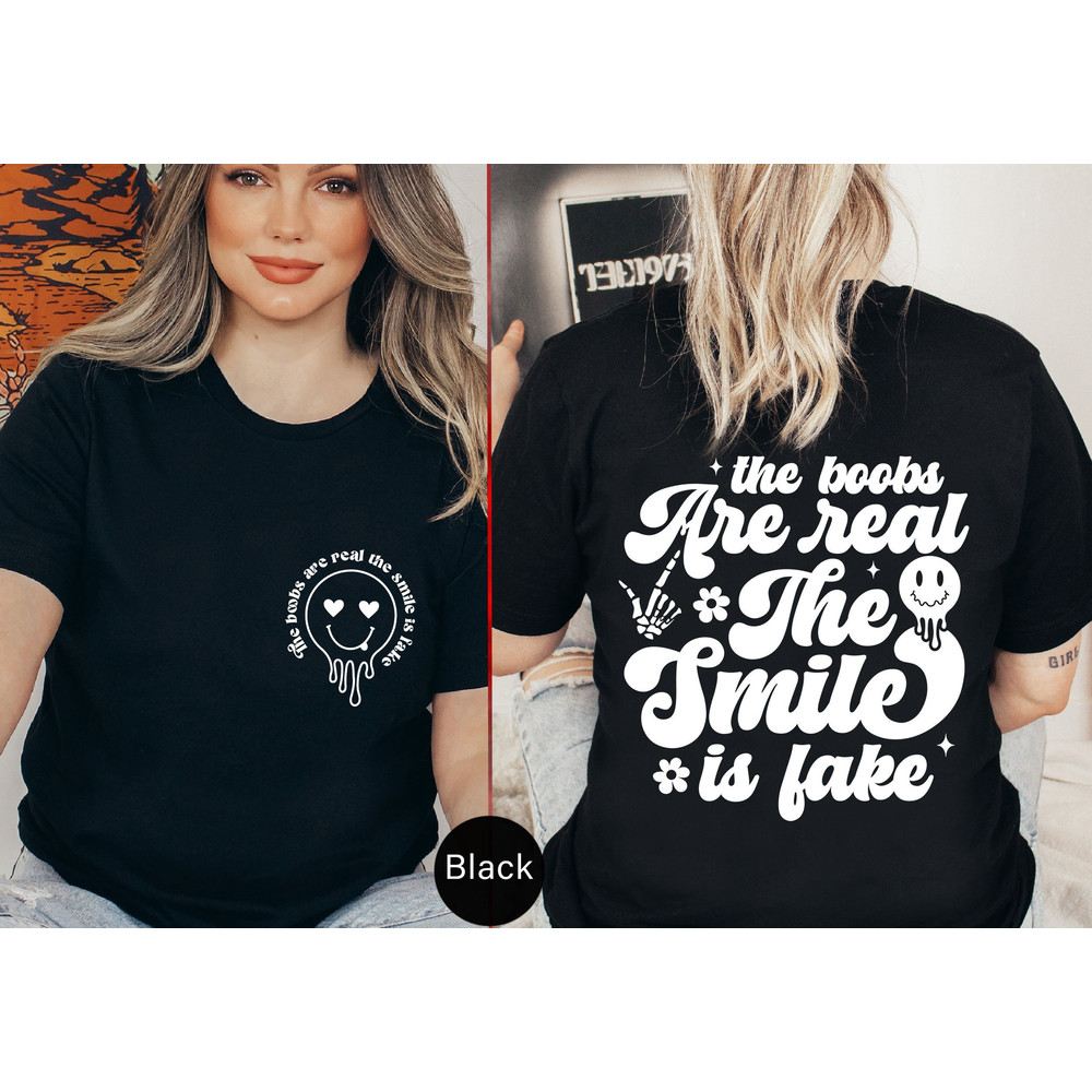 The Boobs Are Real The Smile Is Fake Tshirt, Sarcastic Sayings Tee, Beauty Standards Shirt, Tittie Shirt, Breast Cancer, Feminist Tee-FUN029.jpg