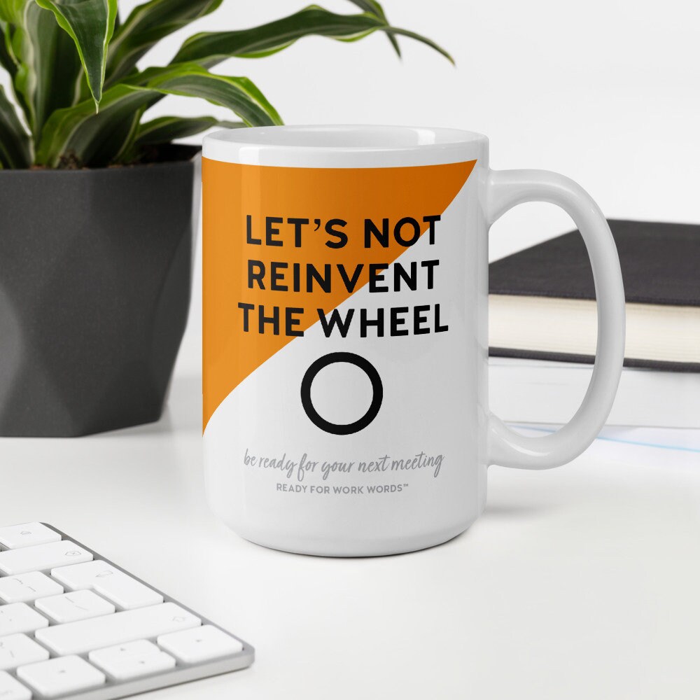 Let's Not Reinvent the Wheel - Ready for Work Words - Large 15 oz Coffee Mug.jpg