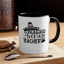 nacho average teacher, coffee mug, end of term gifts
