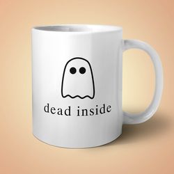 Dead Inside Mug, Ghost Mug, Funny Coffee Mug, Halloween Mug, Funny Hal