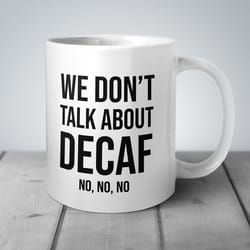 funny mug, we dont talk about decaf, bruno, funny coffee mug, coffee