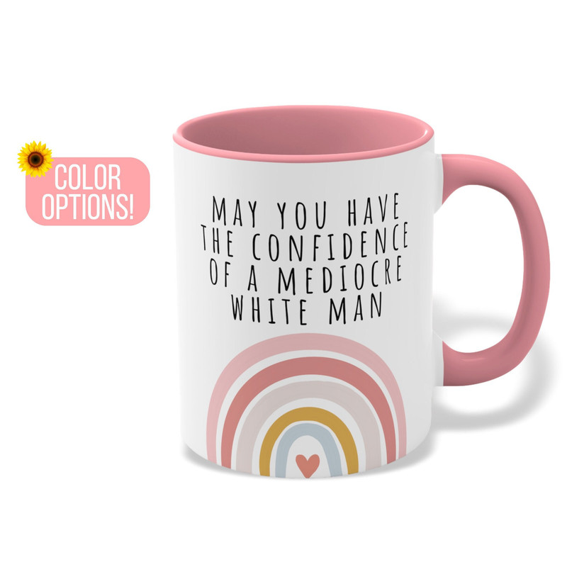 Feminist Gift, Mugs for Women, May You Have The Confidence of a Mediocre White Man Mug, Feminist Mug, Patriarchy Mug, Gifts For Feminists.jpg