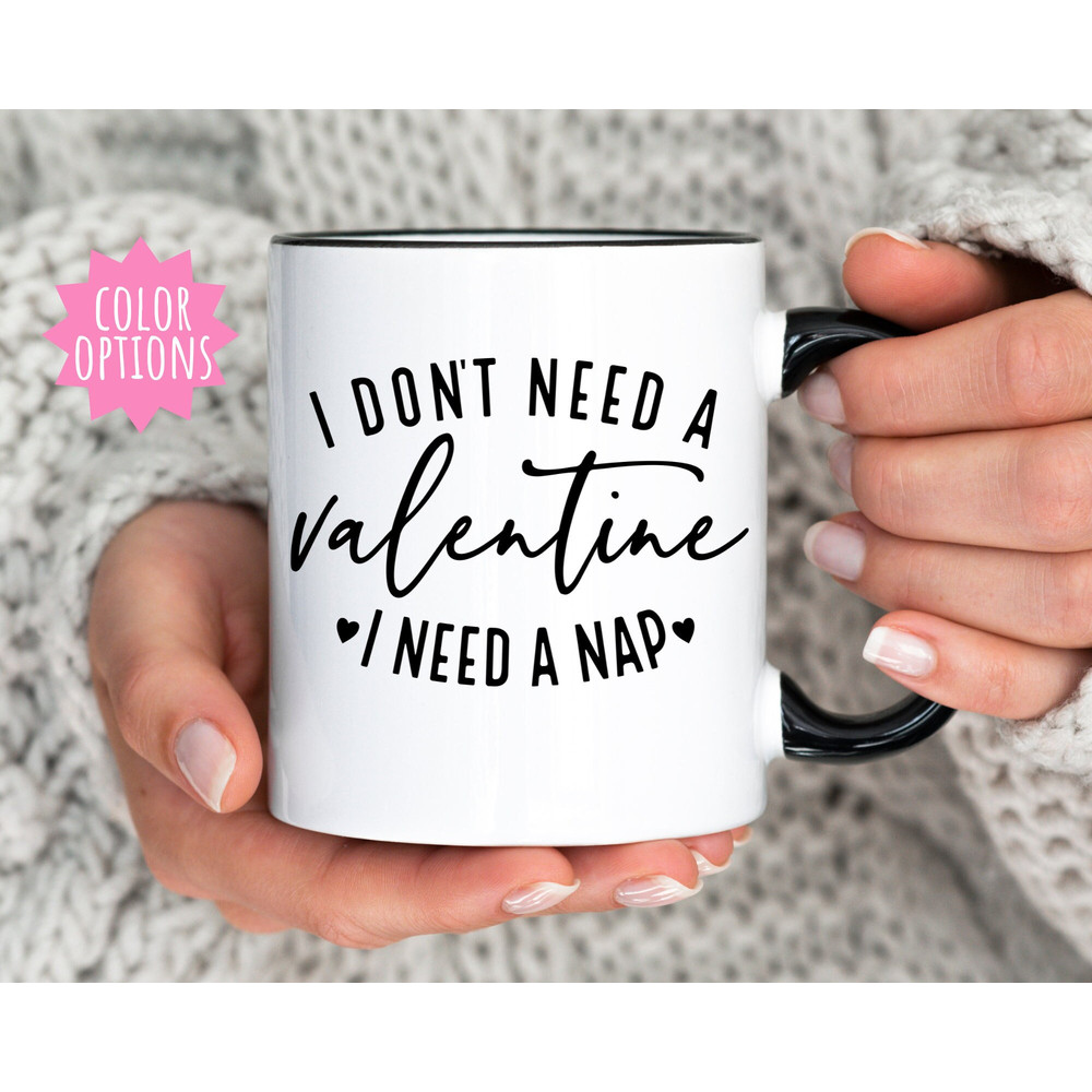 I Don't Need a Valentine I Need a Nap Mug, Anti Valentine, Single Mom, Single Valentine, Funny Valentine Mug,Valentine Coffee Mug,Coffee Cup.jpg