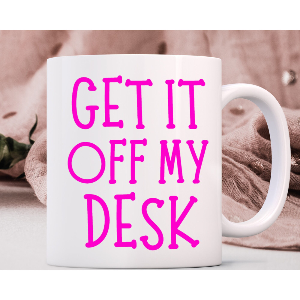 Get It Off My Desk Mug, Trendy Mug, Swiftie Gifts, Teacher Gift, Fan Mug, Funny Mugs, Boss Lady Gifts, Sarcastic Mugs.jpg