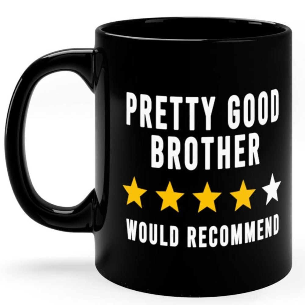 Pretty Good Brother Funny Rating Would Recommend, 11oz Black Ceramic Coffee Mug, Christmas Mug, Gifts for Him, Gift for Brother, Gag Gift.jpg