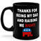 Thanks For Being My Dad And Raising Me Right, 11oz Black Coffee Mug, Christmas Gifts, Gift for Dad, Gift for Him, Fathers Day Gift, Gag Gift.jpg