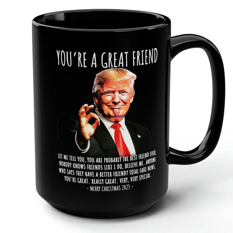 You're A Great Friend Funny Trump Gift 15oz Black Mug.jpg