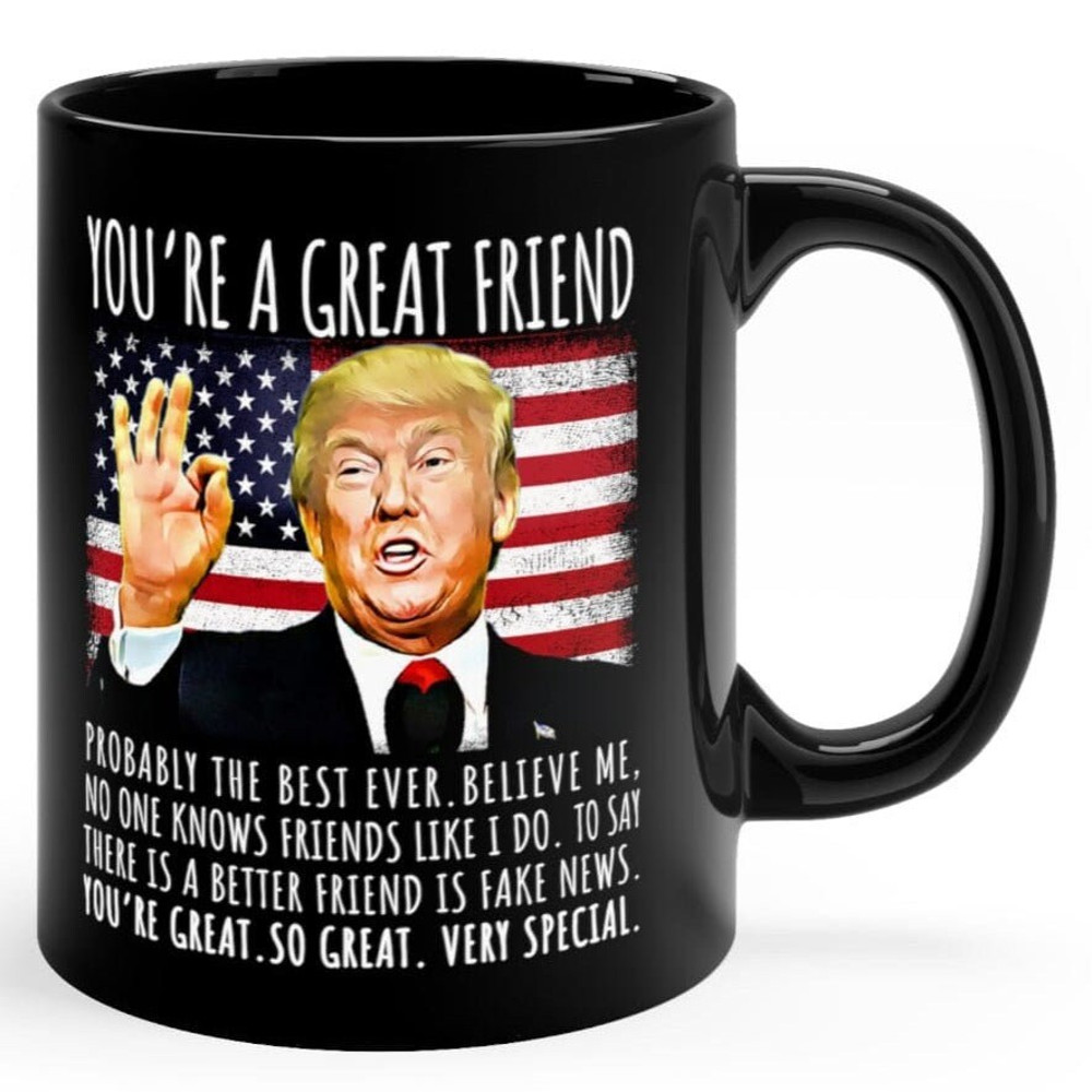 You're A Great Friend Funny Trump Speech Friend Gift Coffee Mug.jpg