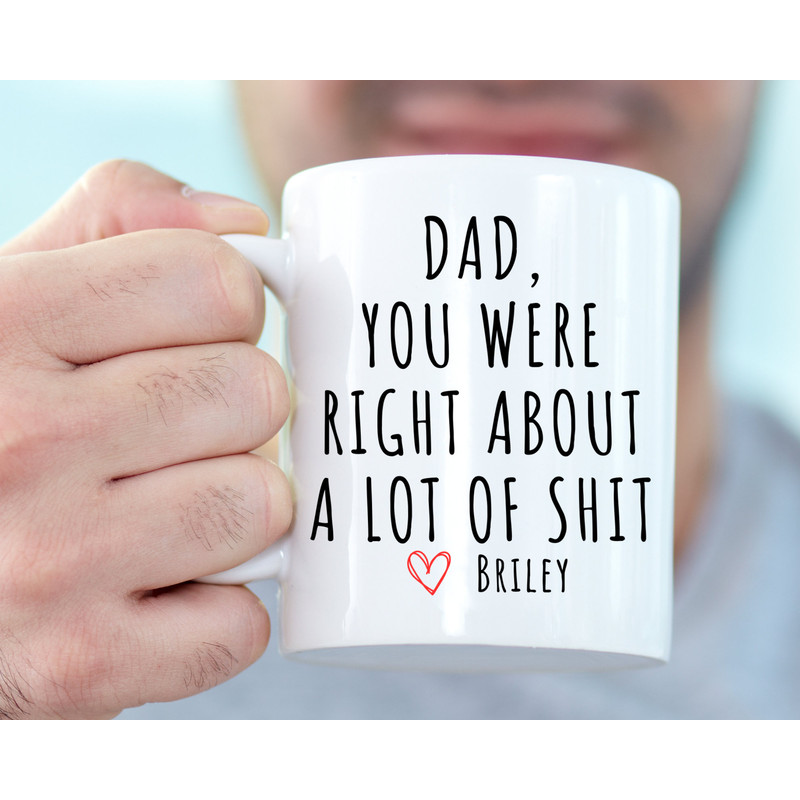 Dad You Were Right Mug Funny Fathers Day Gifts Dads Birthday Coffee Mug for Dad Funny Mugs for Dad Best Dad Ever Gifts Dad Custom Coffee Cup.jpg