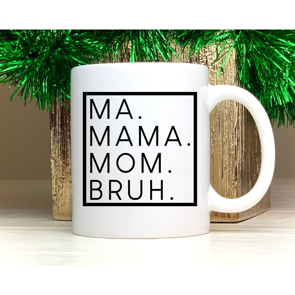 Ma, Mama, Mom, Bruh Mug, Funny Coffee Mug, Mother's Day Gift, Mama Mug, Mom Life, Birthday Gift for Mama,Coffee Cup for Mom, Toddler Mom Mug.jpg