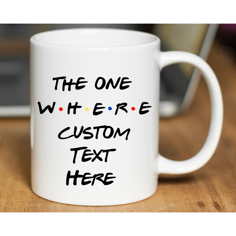 The One Where Friends Mug, Custom Text Friends Coffee Mug, Personalized Friends Cup, Friends Gift Ideas, Custom Friends Travel Mug.jpg