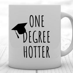 graduation mug, graduation gift, one degree hotter, phd graduation gift, college