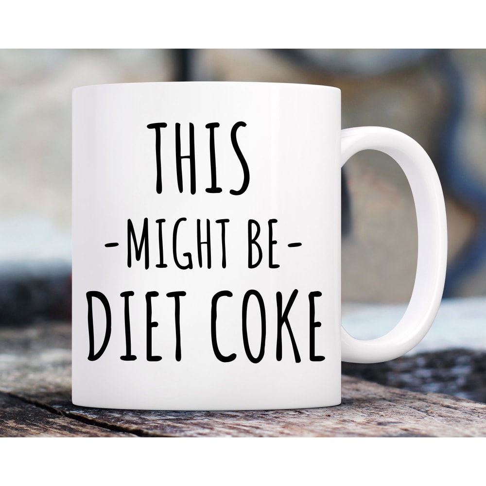 Diet Mug, Diet Coke Gift, This Might Be Diet Coke Mug, Funny Diet Mug, Mug for Diet Coke, Diets Mug, Office Gift, Funny Mug Gift, Gift.jpg
