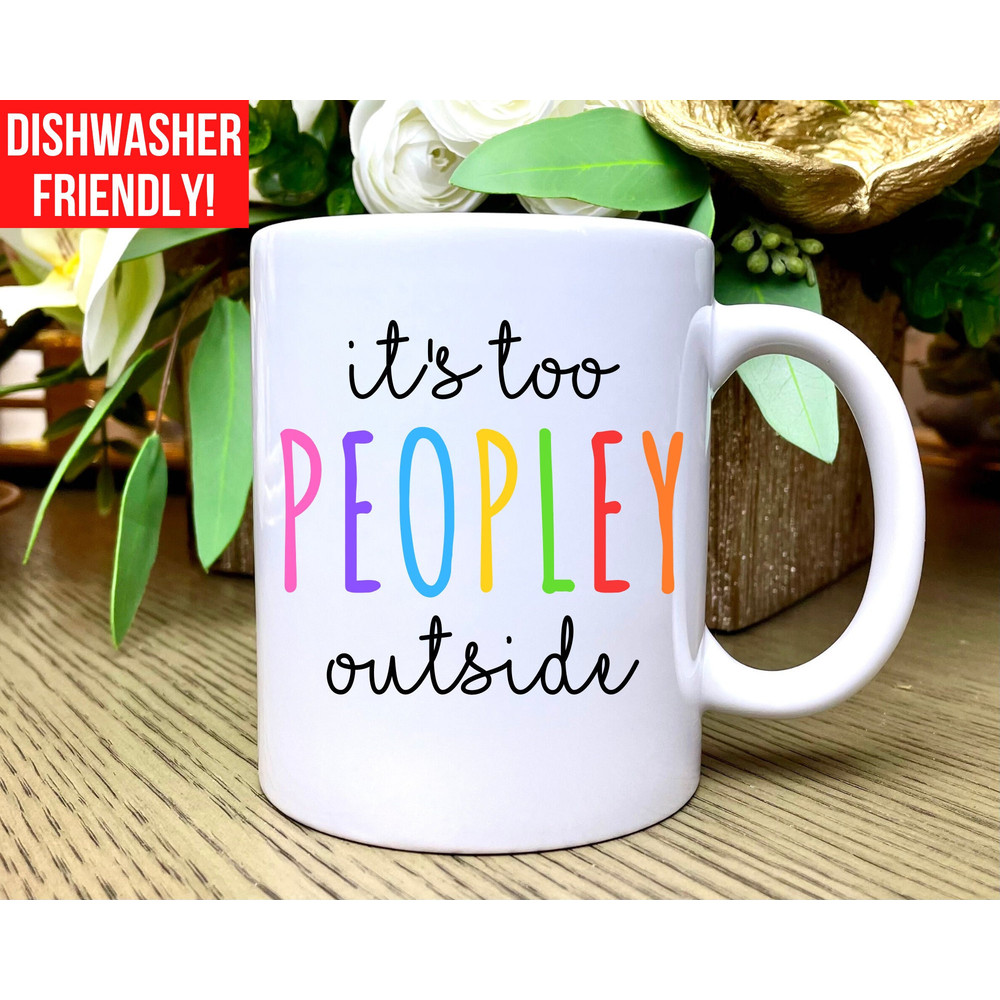It's Too Peopley Mug, Funny Mug, Funny Gift, Funny Mugs, Funny Coffee Cup, Funny Gifts for Her, Gag Gift, Birthday Gift,Cute Mug,Friend Gift.jpg