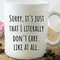 Sorry It's Just That I Literally Don't Care Funny Coffee Mug, Funny Mug, Funny Gift, Sassy Coffee Mug, Camper Mug.jpg