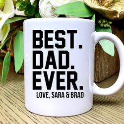 Best Dad Ever Coffee Mug, Personalized Mug, Christmas Gift for Dad, Fathers Day