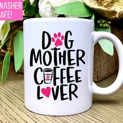 dog mother coffee lover mug, dog mom mug, dog mom coffee mug, dog mom coffee cup