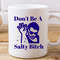 Dont Be a salty Bitch Coffee Mug, Salty Bitch, Funny Coffee Mug, Cute Swear Mug, Funny Office Gift, Salty Bitch Mug, Dont be salty mug.jpg