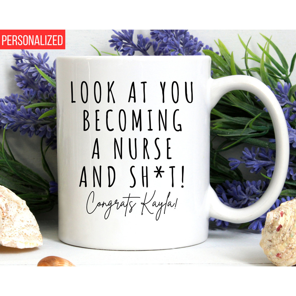 Look at You Becoming a Nurse and Shit, Nursing Graduation Gift, Nurse Graduation Gift, Thank You Gift for Nurse,Nursing Graduation,Nurse Mug.jpg