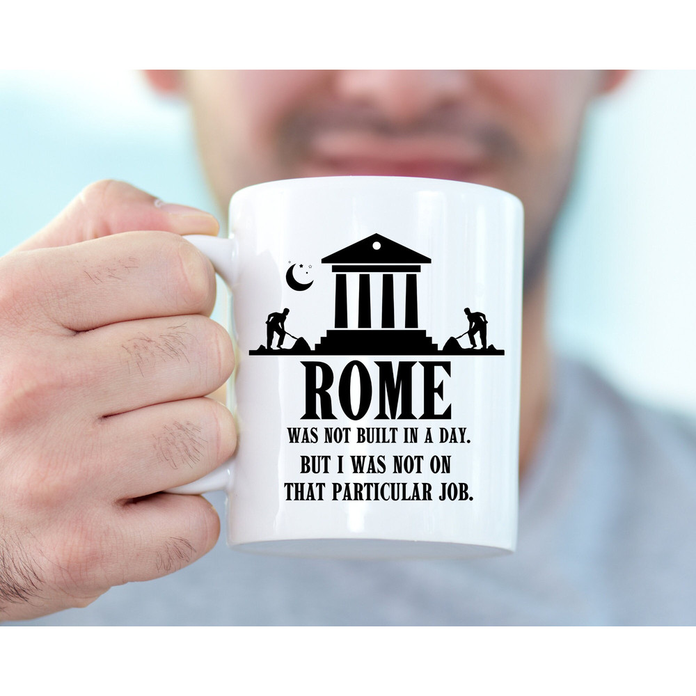 Sarcastic Mug - Rome Wasn't Built In A Day I Wasn't On That Job Mug, Inspiring Quote for Office Coworker Boss, Hardworking Employee Gifts.jpg