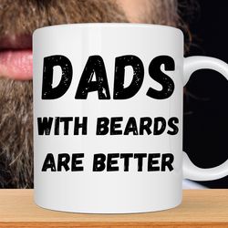 dads with beards are better mug, fathers day mug, fathers day gift from daughter