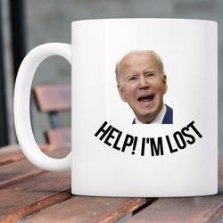 funny joe biden coffee mug, help im lost joe biden mug, funny political mug, bid