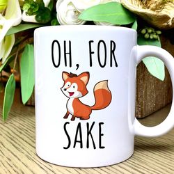 oh, for fox sake mug, fox coffee mug, coffee mug with sayings, fox for fox sake,