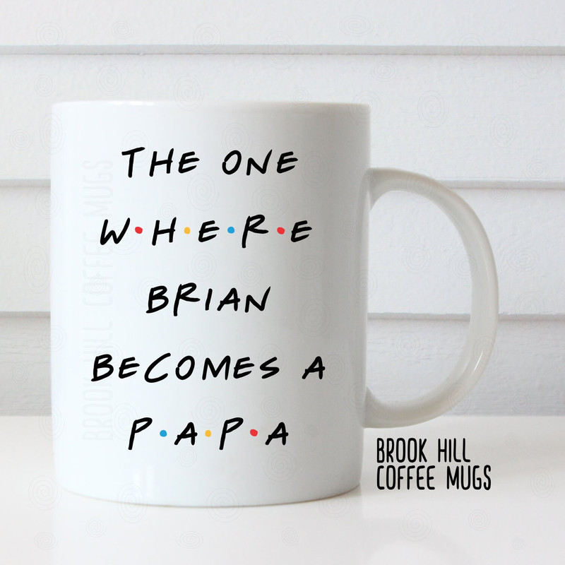 The One Where Brian Becomes a Papa, Friends Inspired Coffee Mug, Gift for New Papa.jpg