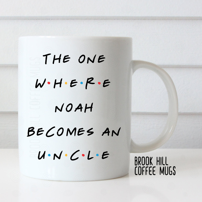 The One Where Noah Becomes an Uncle, Friends Inspired Coffee Mug, Gift for New Uncle, Pregnancy Announcement.jpg