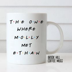 The One Where We Met, Friends Inspired Coffee Mug, Anniversary Mug, Engagement M