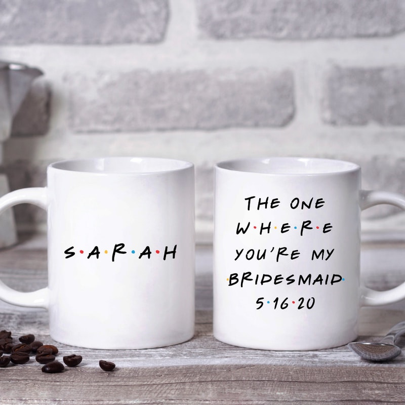 The One Where You're My Bridesmaid, Friends Inspired Coffee Mug or Wine Tumbler, Wedding, Bridesmaid, Bridal Party Gifts, Bridesmaid Gift.jpg