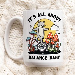Balance Cat Quote Mug, Its All About Balance Baby Kitty Mushroom Coffee Mug, Pos