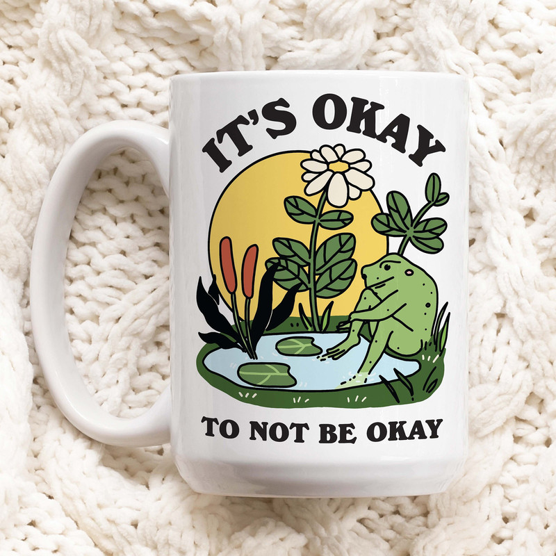Frog Coffee Mug, its okay to not be okay Ceramic Cup, Frog Lover Gift, Therapist Gift Idea, Self care mental health Mug, Thoughtful Gift.jpg