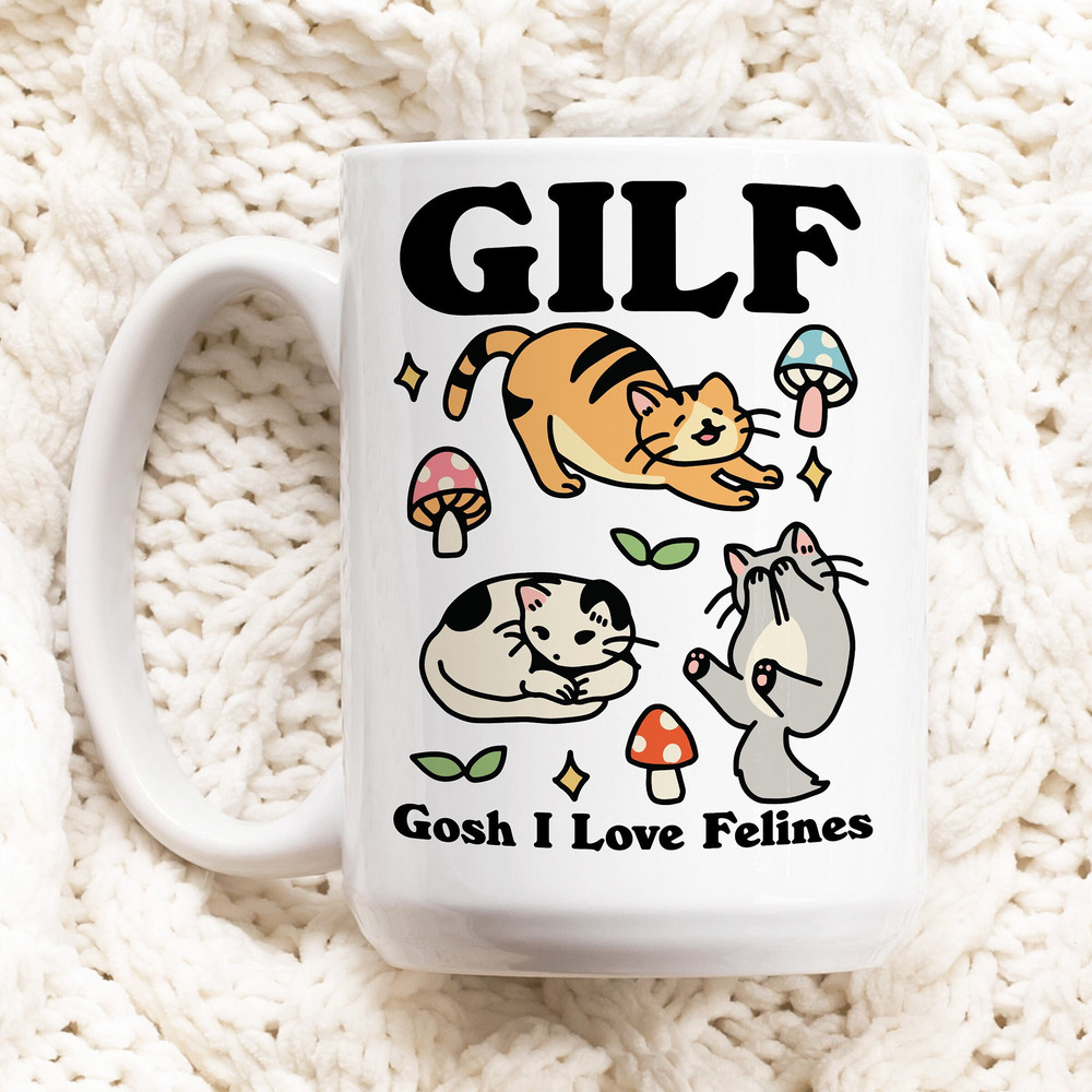 Cat Coffee Mug, Gosh I love Felines GILF Ceramic Cup, Cat Lover Gift, Girlfriend Wife Gift Idea, Cottagecore Kitty Mug, Funny Novelty Gift.jpg