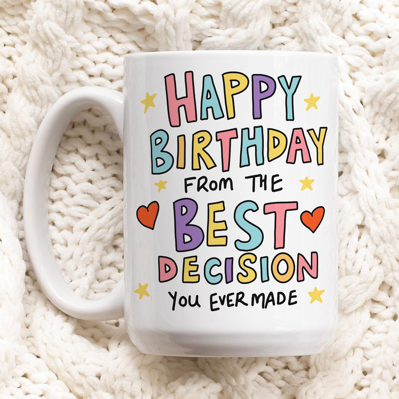 Happy Birthday From The Best Decision You Ever Made Funny Birthday Mug For Boyfriend, Girlfriend, Husband, Wife, Sarcastic Birthday Gifts.jpg