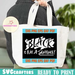 black is not a sentence svg,svg,black lives matter svg,svg cricut, silhouette svg files, cricut svg, silhouette svg, svg designs, vinyl svg