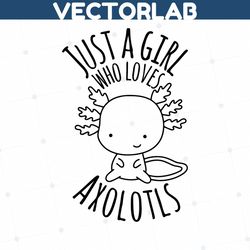 just a girl who loves axolotls cricut svg cut file  cute axolotl cricut  little girl axolotl svg  svgs kids  axolotl