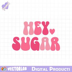 hey sugar svg file, happy valentines day svg
