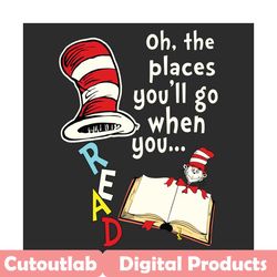 oh the places you will go when you read svg, trending svg, dr seuss svg, dr seuss 2021 svg, thing svg, cat in hat svg, c