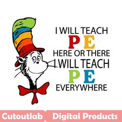 i will teach pe here or there i will teach pe everywhere svg, trending svg, dr seuss svg, dr seuss 2021 svg, thing svg,