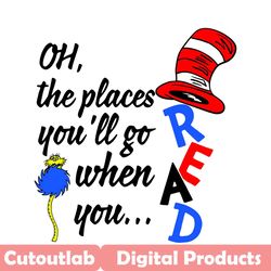 oh the places you will go when yoy read svg, trending svg, dr seuss svg, dr seuss 2021 svg, thing svg, cat in hat svg, c