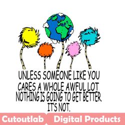 Unless Someone Like You The Lorax Earth Day Climate Change Funny Svg, Dr Seuss Svg, The Lorax Svg, The Lorax Gifts Svg,