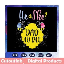 he or she svg, dad to bee svg, gender reveal svg, what will it bee svg, bee svg, animal svg, animal lovers svg, files fo