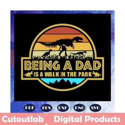 being a dad is a walk in the park, fathers day svg, papa svg, father svg, dad svg, daddy svg, poppop svg, fathers day gi