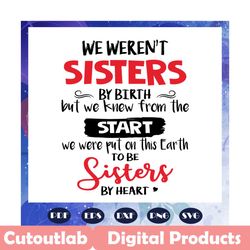 we were not sisters by birth svg, sisters svg, bestie svg, best friends svg, friends svg, friendship svg, gifts for frie