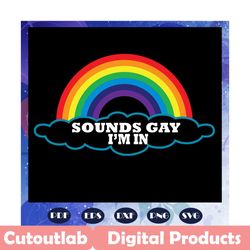 sounds gay i am in, rainbow heart svg, lgbt svg, win svg, lesbian gift, lgbt shirt, lgbt pride, gay pride svg, lesbian g