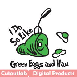 i do so like green eggs and ham svg, dr seuss svg, dr seuss vector, dr seuss clipart, dr seuss green eggs, green eggs an