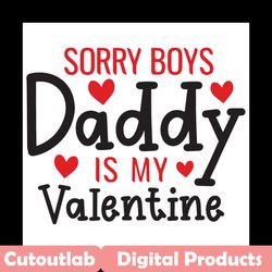 sorry boys daddy is my valentine svg, valentine svg, sorry boys svg, valentine girl svg, valentine daddy svg, daddy daug